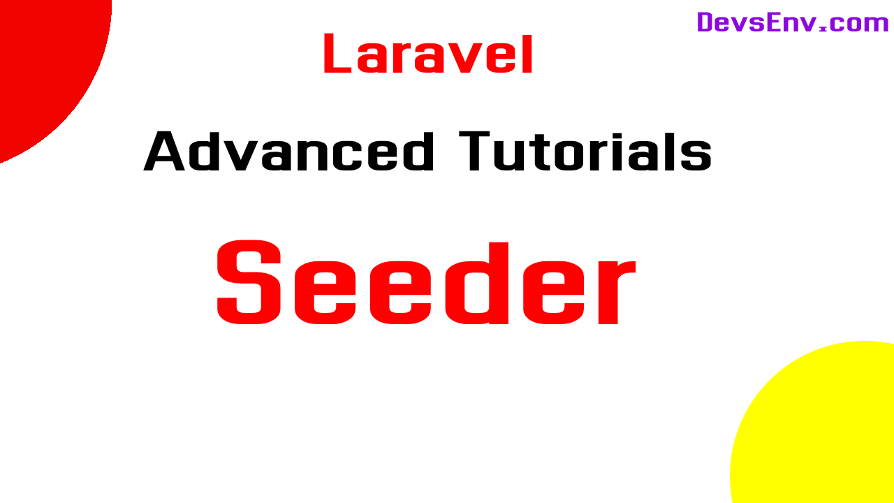 #Laravel Seeder Advance - Laravel Advance Topics Learning in a depth - Beyond the documentation