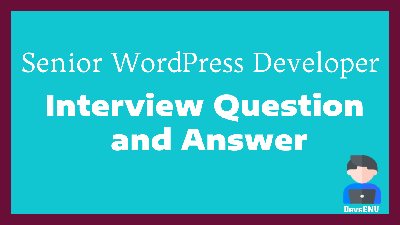 Top 200 Question and answers for Senior Fullstack WordPress Developer Interview in 2023